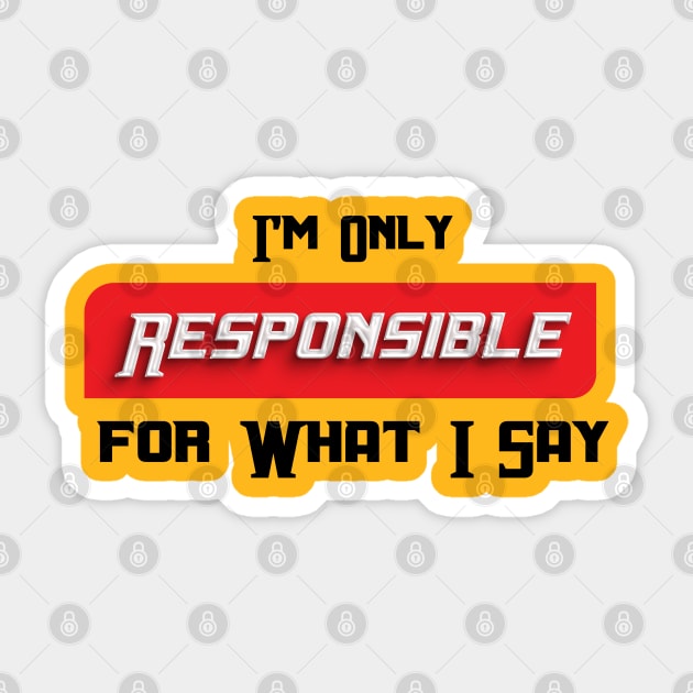 im only resposible for what i say, I'm Only Responsible for What I Say Novelty Sarcastic Funny Sticker by Mirak-store 